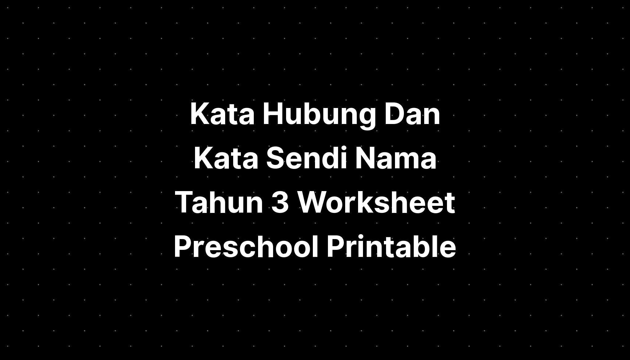 Kata Hubung Dan Kata Sendi Nama Tahun 3 Worksheet Preschool Printable ...